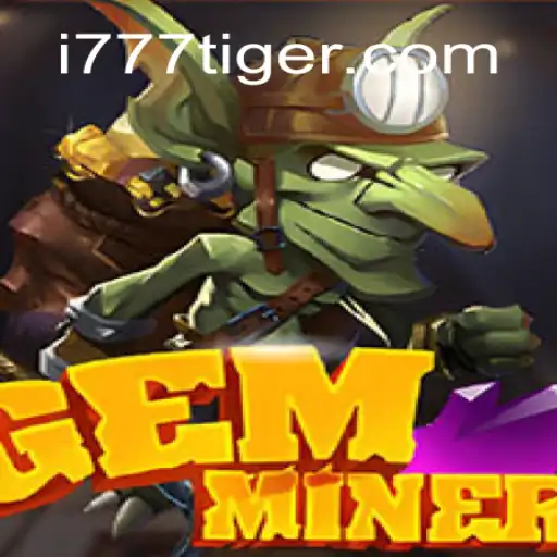 Explorando o Mundo de GemMiner: Descubra Aventuras e Recompensas no Universo de 777Tiger